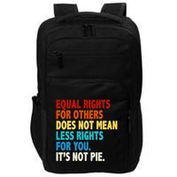 Equal Rights For Other Does Not Mean Less Rights For You It's Not Pie Impact Tech Backpack