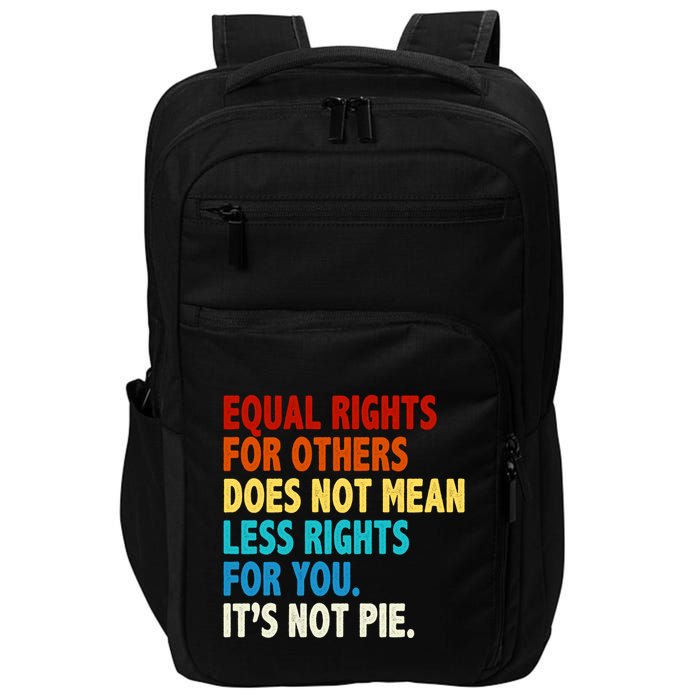 Equal Rights For Other Does Not Mean Less Rights For You It's Not Pie Impact Tech Backpack
