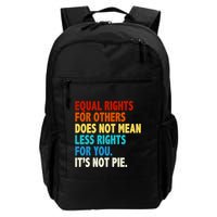 Equal Rights For Other Does Not Mean Less Rights For You It's Not Pie Daily Commute Backpack