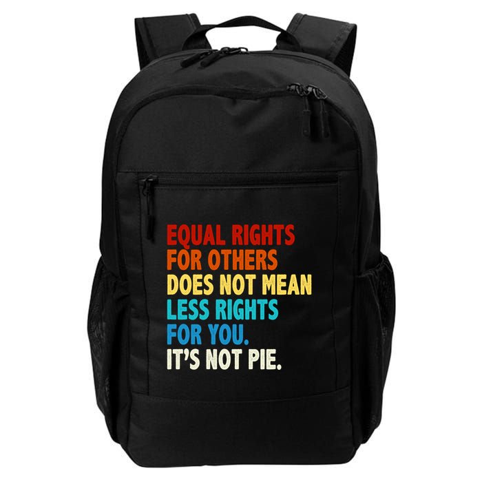 Equal Rights For Other Does Not Mean Less Rights For You It's Not Pie Daily Commute Backpack