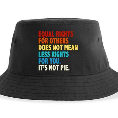 Equal Rights For Other Does Not Mean Less Rights For You It's Not Pie Sustainable Bucket Hat