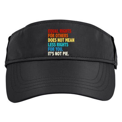 Equal Rights For Other Does Not Mean Less Rights For You It's Not Pie Adult Drive Performance Visor