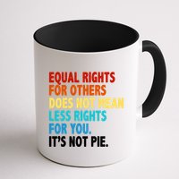 Equal Rights For Other Does Not Mean Less Rights For You It's Not Pie Mug