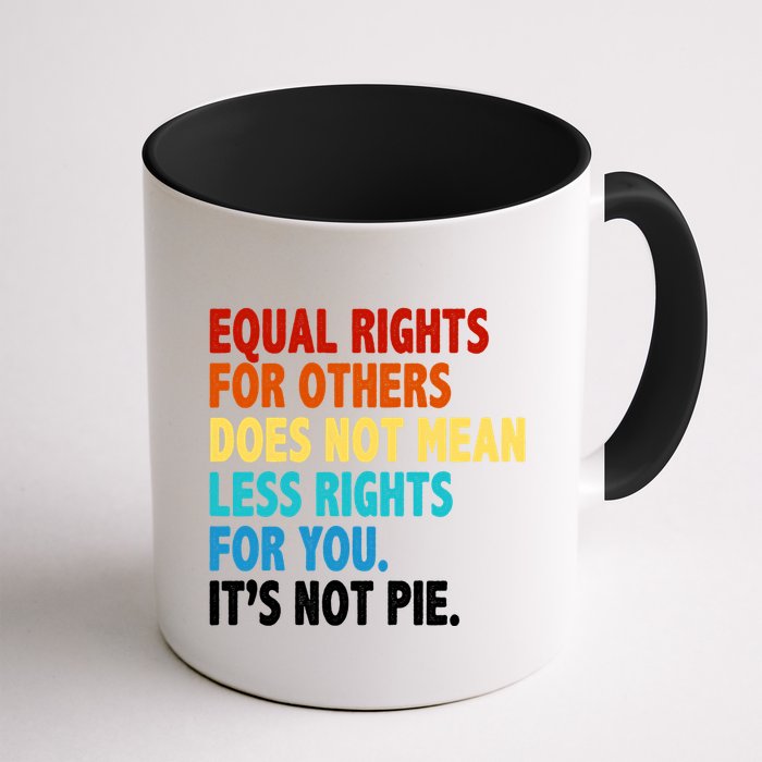 Equal Rights For Other Does Not Mean Less Rights For You It's Not Pie Mug