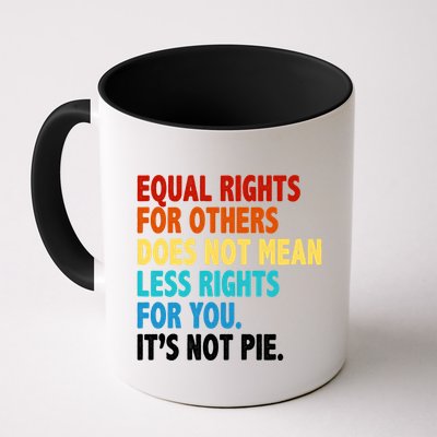 Equal Rights For Other Does Not Mean Less Rights For You It's Not Pie Mug