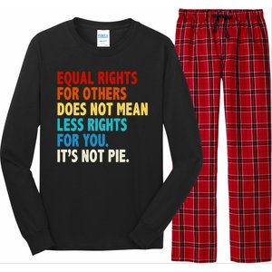 Equal Rights For Other Does Not Mean Less Rights For You It's Not Pie Long Sleeve Pajama Set