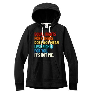 Equal Rights For Other Does Not Mean Less Rights For You It's Not Pie Women's Fleece Hoodie