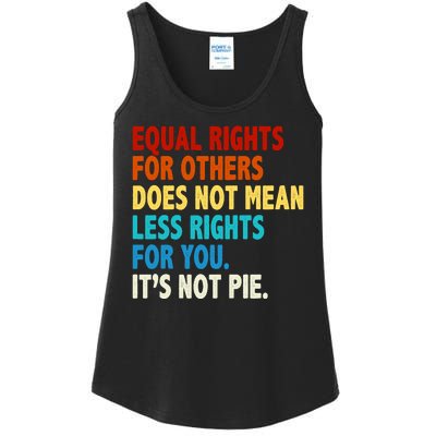 Equal Rights For Other Does Not Mean Less Rights For You It's Not Pie Ladies Essential Tank