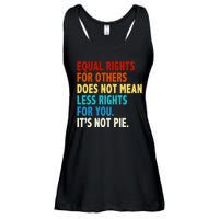 Equal Rights For Other Does Not Mean Less Rights For You It's Not Pie Ladies Essential Flowy Tank