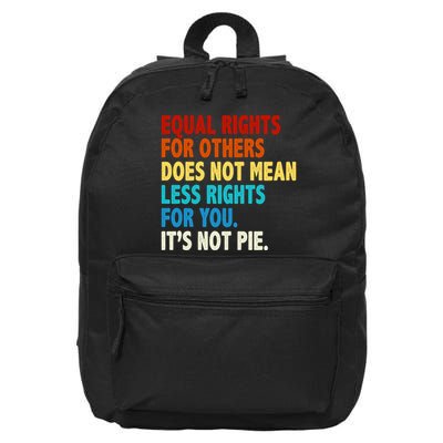 Equal Rights For Other Does Not Mean Less Rights For You It's Not Pie 16 in Basic Backpack