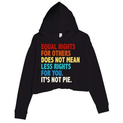 Equal Rights For Other Does Not Mean Less Rights For You It's Not Pie Crop Fleece Hoodie