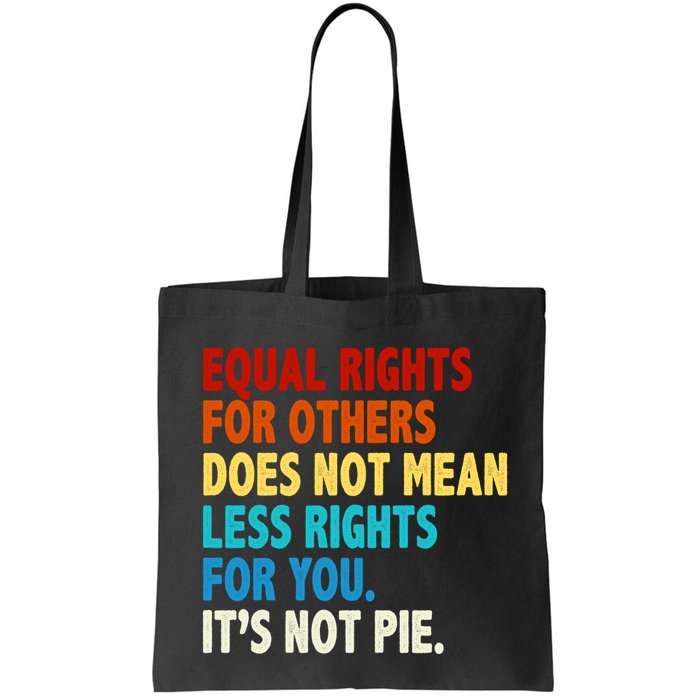Equal Rights For Other Does Not Mean Less Rights For You It's Not Pie Bag