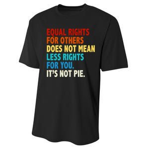 Equal Rights For Other Does Not Mean Less Rights For You It's Not Pie Performance Sprint T-Shirt