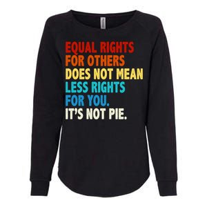 Equal Rights For Other Does Not Mean Less Rights For You It's Not Pie Womens California Wash Sweatshirt