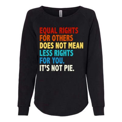 Equal Rights For Other Does Not Mean Less Rights For You It's Not Pie Womens California Wash Sweatshirt