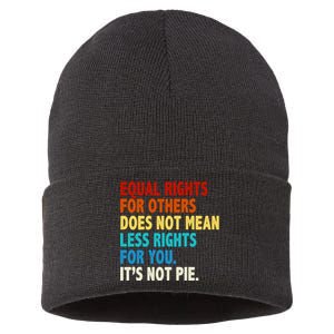 Equal Rights For Other Does Not Mean Less Rights For You It's Not Pie Sustainable Knit Beanie