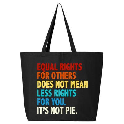 Equal Rights For Other Does Not Mean Less Rights For You It's Not Pie 25L Jumbo Tote