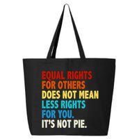 Equal Rights For Other Does Not Mean Less Rights For You It's Not Pie 25L Jumbo Tote