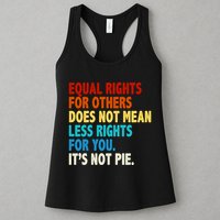 Equal Rights For Other Does Not Mean Less Rights For You It's Not Pie Womens Tank Top