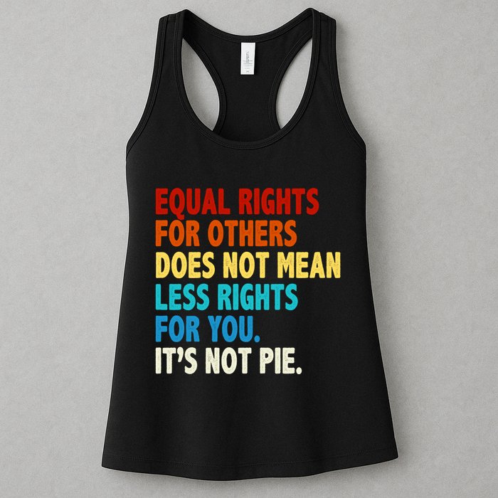Equal Rights For Other Does Not Mean Less Rights For You It's Not Pie Womens Tank Top