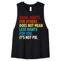 Equal Rights For Other Does Not Mean Less Rights For You It's Not Pie Women's Racerback Cropped Tank