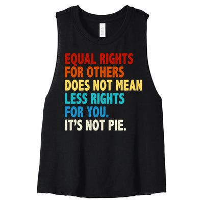 Equal Rights For Other Does Not Mean Less Rights For You It's Not Pie Women's Racerback Cropped Tank