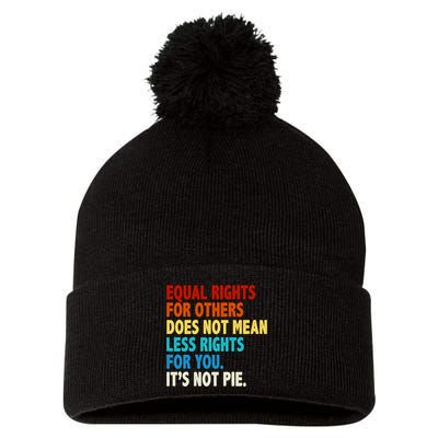 Equal Rights For Other Does Not Mean Less Rights For You It's Not Pie Pom Pom 12in Knit Beanie