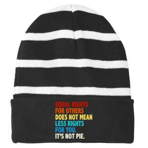 Equal Rights For Other Does Not Mean Less Rights For You It's Not Pie Striped Beanie with Solid Band