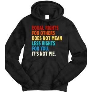 Equal Rights For Other Does Not Mean Less Rights For You It's Not Pie Tie Dye Hoodie