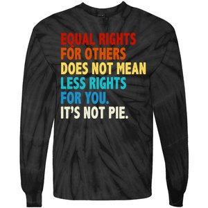 Equal Rights For Other Does Not Mean Less Rights For You It's Not Pie Tie-Dye Long Sleeve Shirt