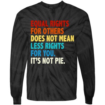 Equal Rights For Other Does Not Mean Less Rights For You It's Not Pie Tie-Dye Long Sleeve Shirt