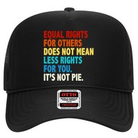 Equal Rights For Other Does Not Mean Less Rights For You It's Not Pie Trucker Hat