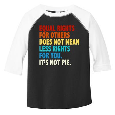 Equal Rights For Other Does Not Mean Less Rights For You It's Not Pie Toddler Fine Jersey T-Shirt