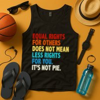 Equal Rights For Other Does Not Mean Less Rights For You It's Not Pie Tank Top