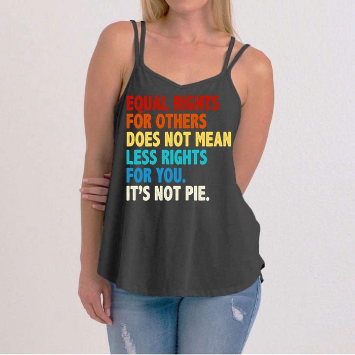 Equal Rights For Other Does Not Mean Less Rights For You It's Not Pie Women's Strappy Tank