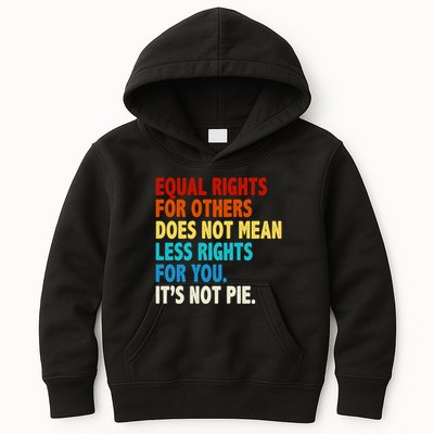 Equal Rights For Other Does Not Mean Less Rights For You It's Not Pie Kids Hoodie