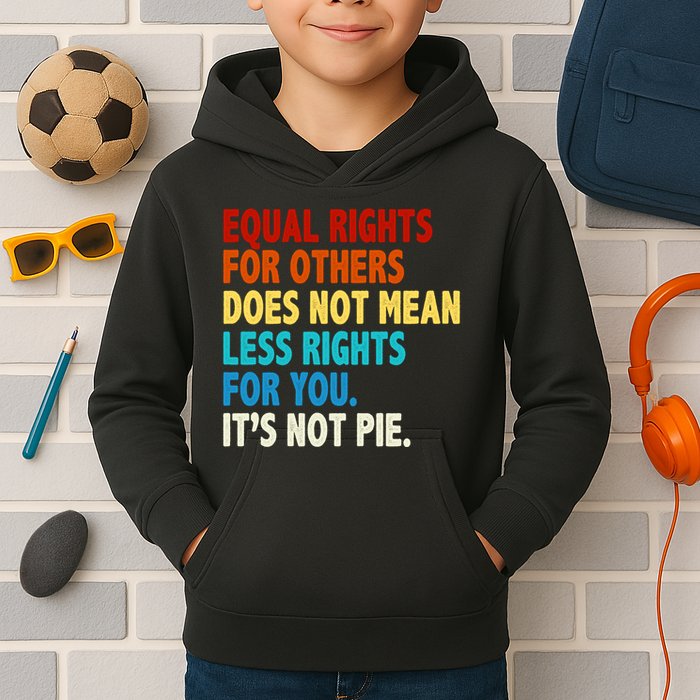 Equal Rights For Other Does Not Mean Less Rights For You It's Not Pie Kids Hoodie