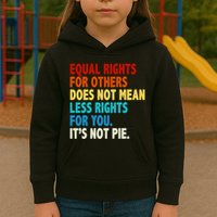 Equal Rights For Other Does Not Mean Less Rights For You It's Not Pie Kids Hoodie