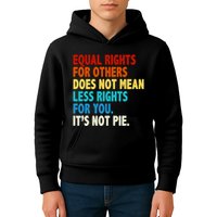 Equal Rights For Other Does Not Mean Less Rights For You It's Not Pie Kids Hoodie