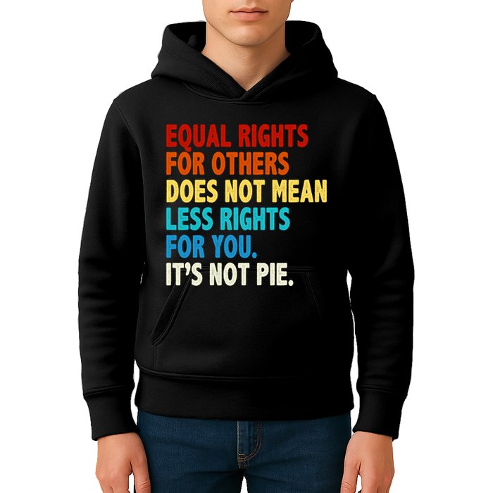 Equal Rights For Other Does Not Mean Less Rights For You It's Not Pie Kids Hoodie