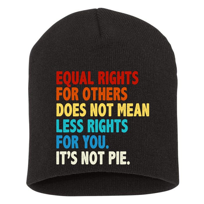 Equal Rights For Other Does Not Mean Less Rights For You It's Not Pie Short Acrylic Beanie