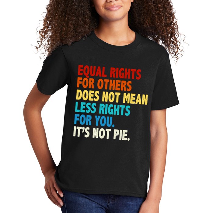 Equal Rights For Other Does Not Mean Less Rights For You It's Not Pie Kids T-Shirt