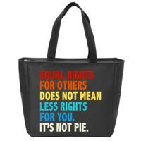Equal Rights For Other Does Not Mean Less Rights For You It's Not Pie Zip Tote Bag
