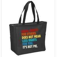 Equal Rights For Other Does Not Mean Less Rights For You It's Not Pie Zip Tote Bag
