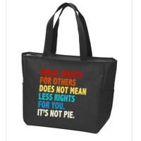 Equal Rights For Other Does Not Mean Less Rights For You It's Not Pie Zip Tote Bag