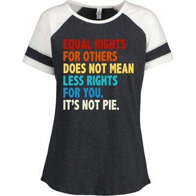 Equal Rights For Other Does Not Mean Less Rights For You It's Not Pie Enza Ladies Jersey Colorblock Tee