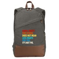 Equal Rights For Other Does Not Mean Less Rights For You It's Not Pie Cotton Canvas Backpack