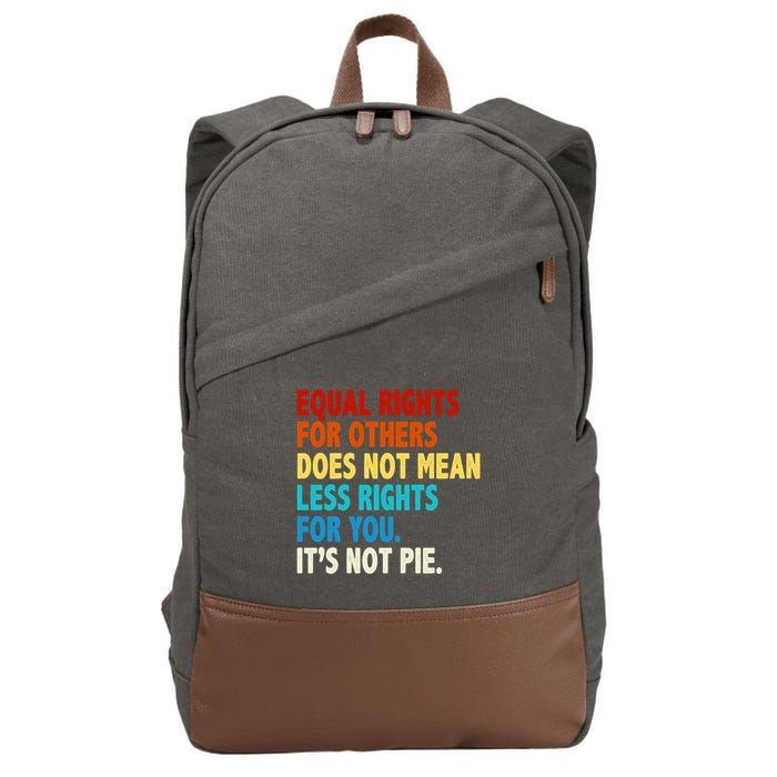 Equal Rights For Other Does Not Mean Less Rights For You It's Not Pie Cotton Canvas Backpack