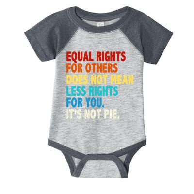 Equal Rights For Other Does Not Mean Less Rights For You It's Not Pie Infant Baby Jersey Bodysuit