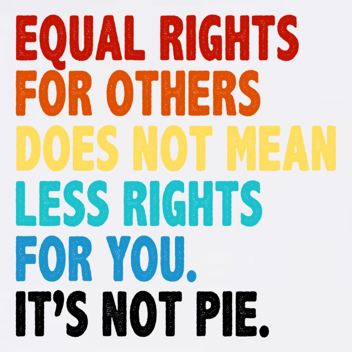Equal Rights For Other Does Not Mean Less Rights For You It's Not Pie Garment-Dyed Sweatshirt